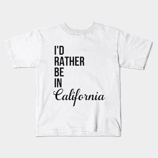 I'd Rather Be In California Kids T-Shirt